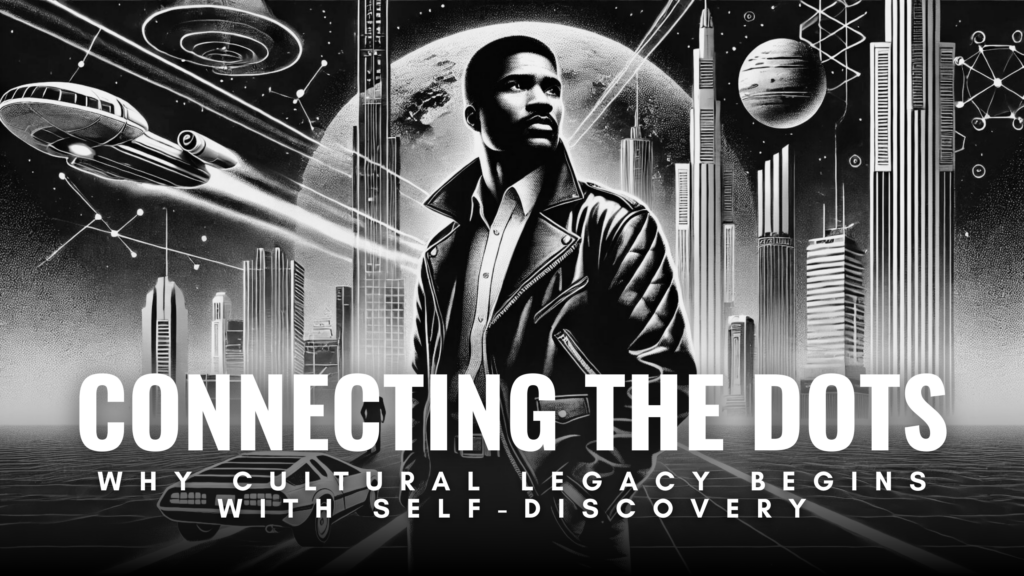 Connecting the Dots : Why Cultural Legacy Begins with Self-Discovery ...